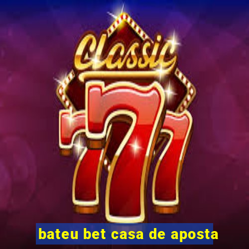 bateu bet casa de aposta